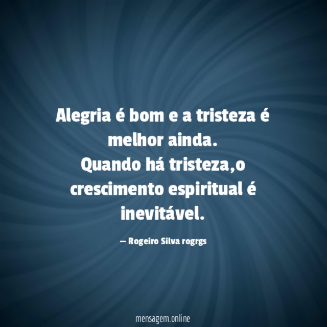 Alegria é bom e a tristeza é melhor ainda