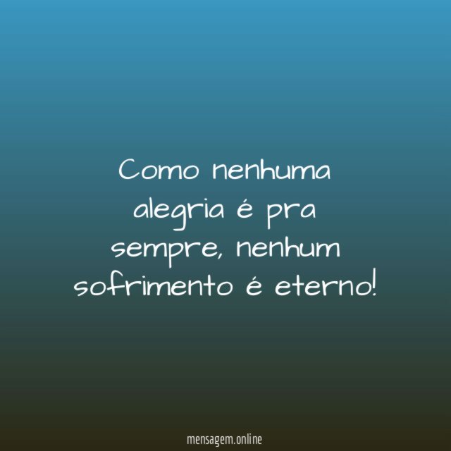 Como nenhuma alegria é pra sempre