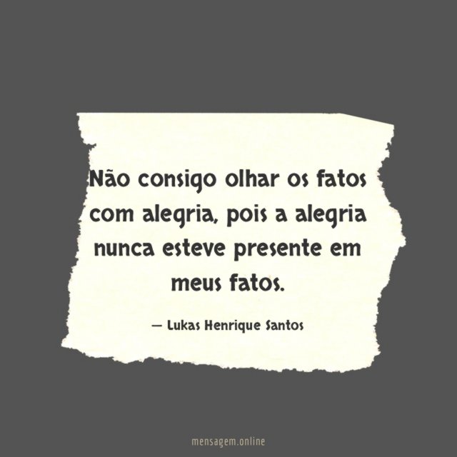 Não consigo olhar os fatos com alegria
