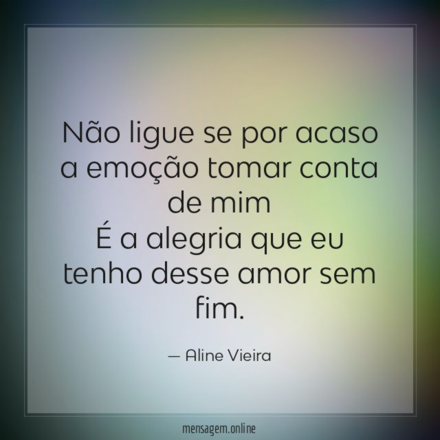 Não ligue se por acaso a emoção tomar