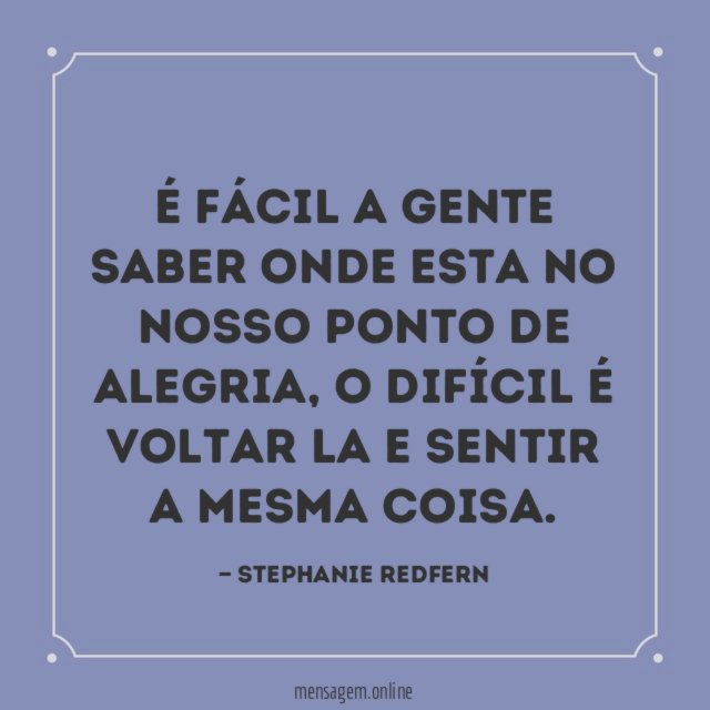 É fácil a gente saber onde esta no nosso ponto de alegria