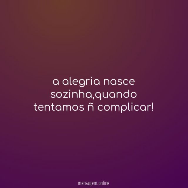 a alegria nasce sozinha