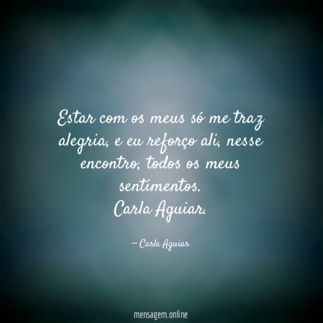 Estar com os meus só me traz alegria