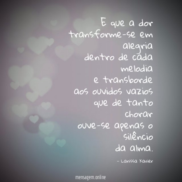 E que a dor transforme-se em alegria dentro de cada