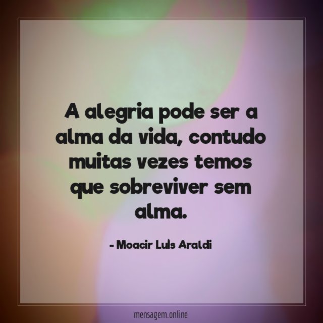 A alegria pode ser a alma da vida