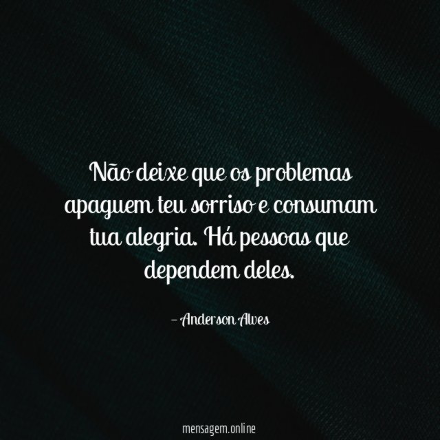 Não deixe que os problemas apaguem teu sorriso