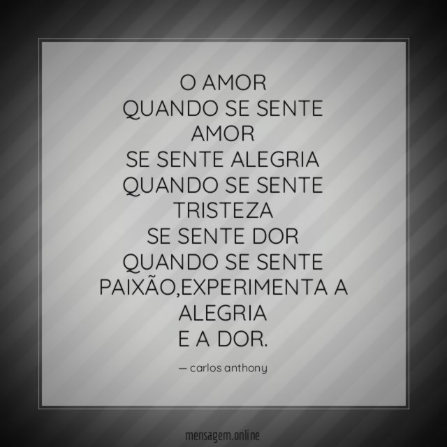 O AMOR QUANDO SE SENTE AMOR SE SENTE ALEGRIA QUANDO SE