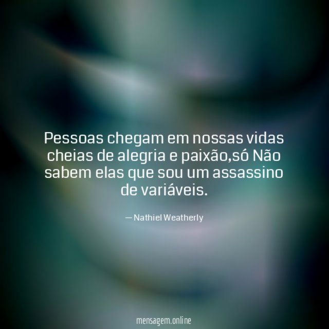 Pessoas chegam em nossas vidas cheias de alegria e paixão