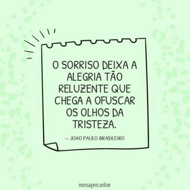 O SORRISO DEIXA A ALEGRIA TÃO RELUZENTE QUE