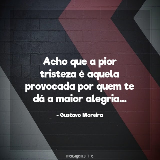 Acho que a pior tristeza é aquela provocada