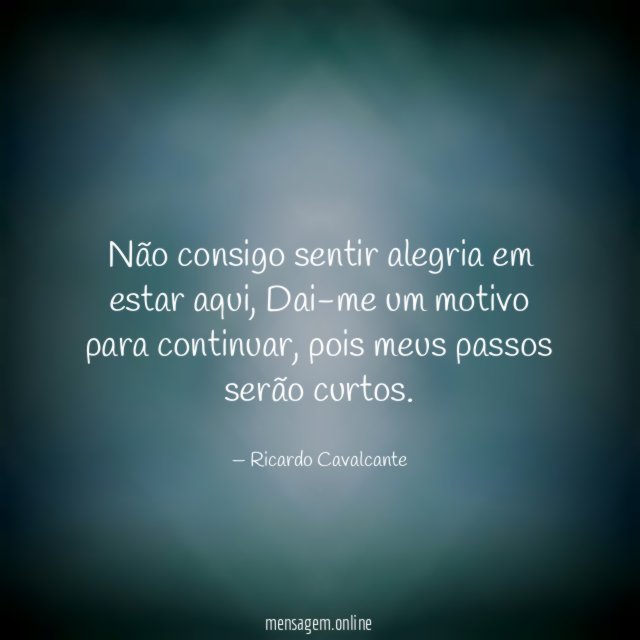 Não consigo sentir alegria em estar aqui