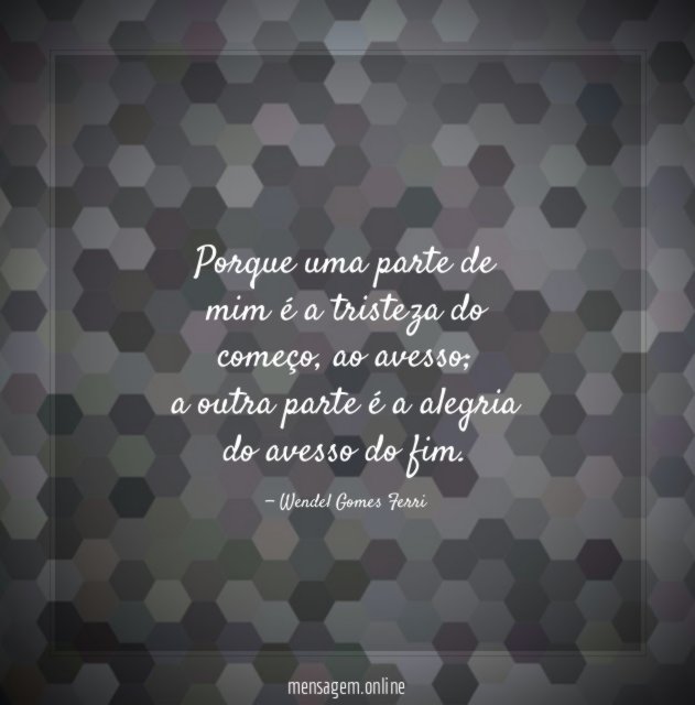 Porque uma parte de mim é a tristeza do começo