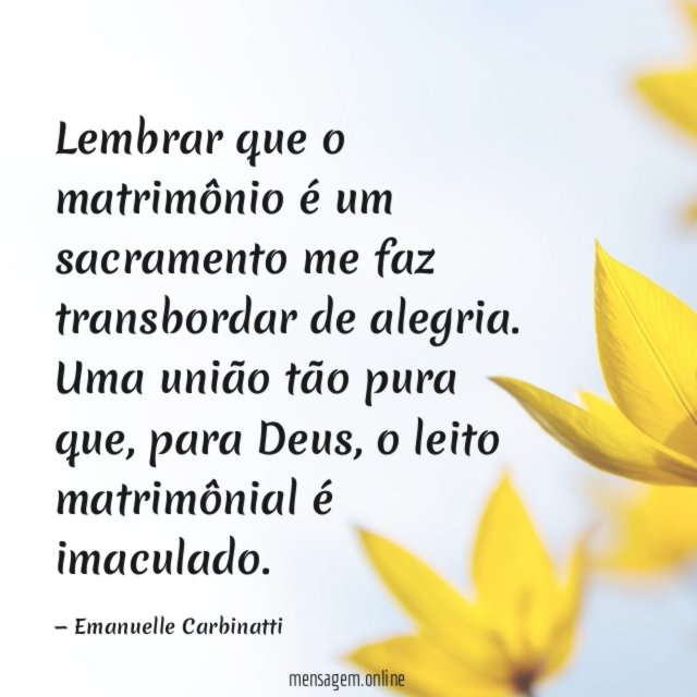 Lembrar que o matrimônio é um sacramento me faz transbordar de alegria