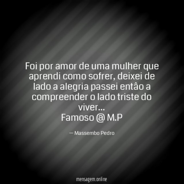Foi por amor de uma mulher que aprendi como sofrer