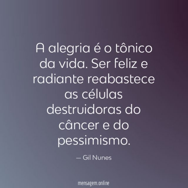 A alegria é o tônico da vida