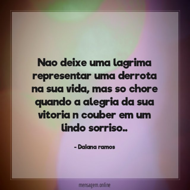 Nao deixe uma lagrima representar uma derrota na sua vida