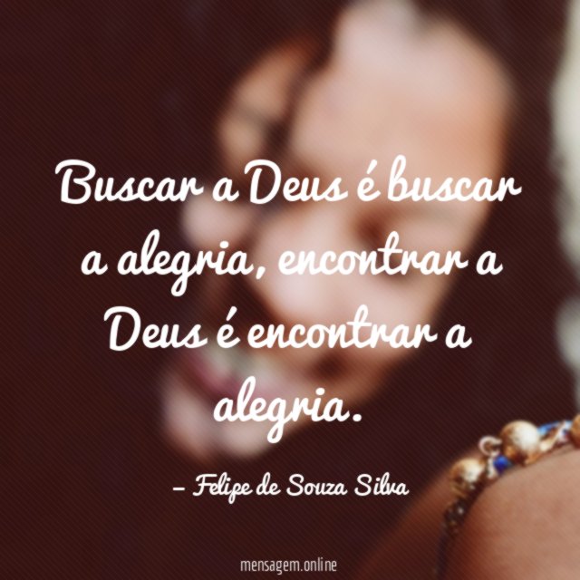 Buscar a Deus é buscar a alegria