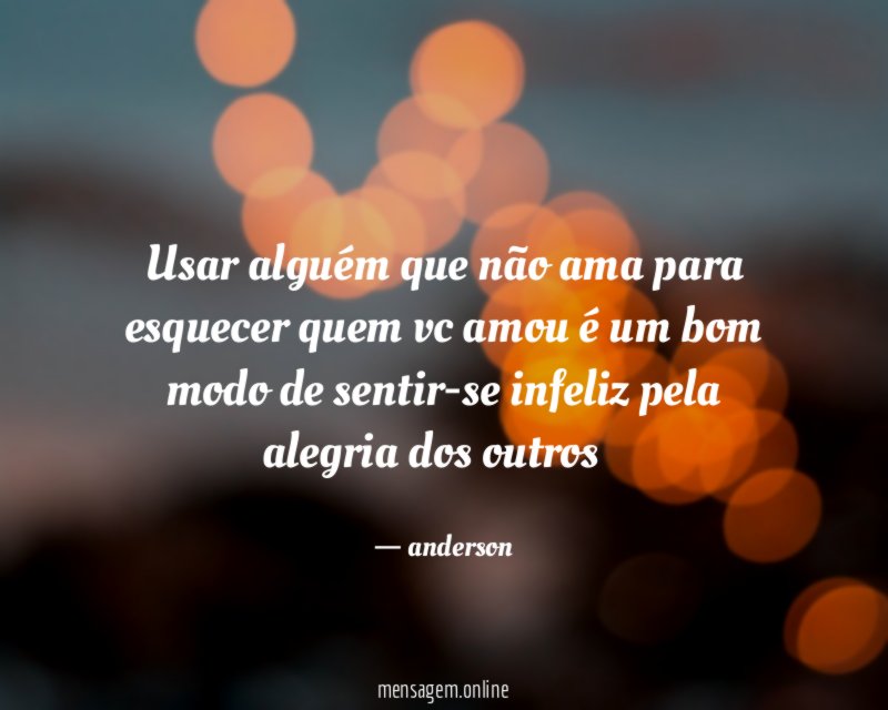 Usar alguém que não ama para esquecer quem