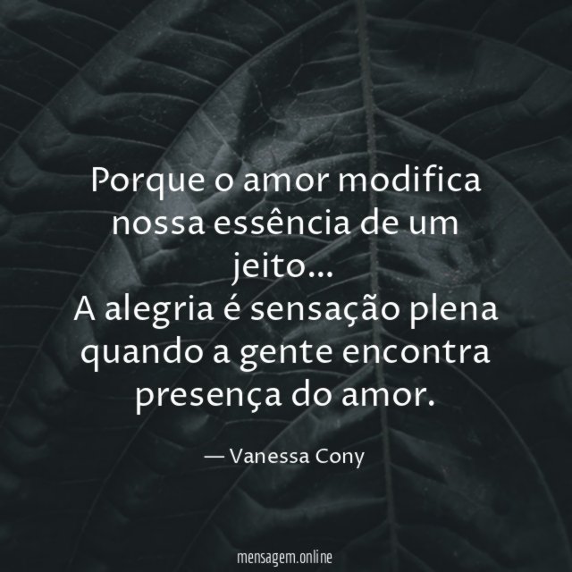 Porque o amor modifica nossa essência de um jeito