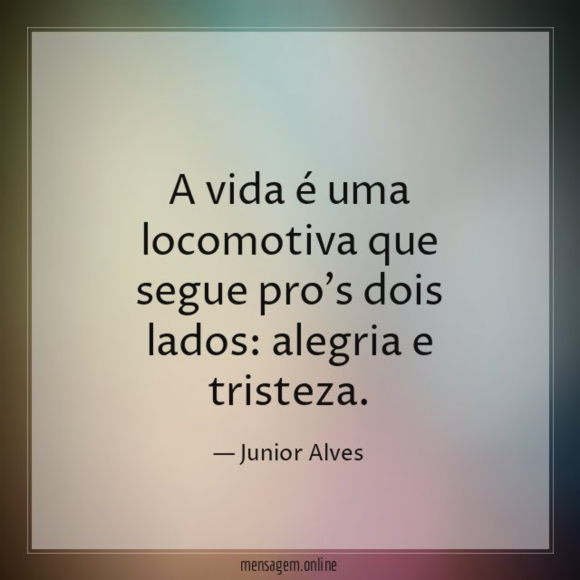 A vida é uma locomotiva que segue pro's dois lados