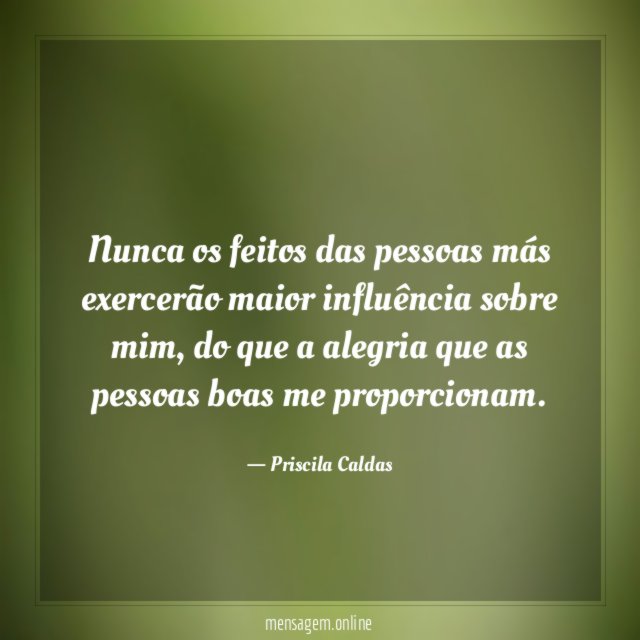 Nunca os feitos das pessoas más exercerão maior