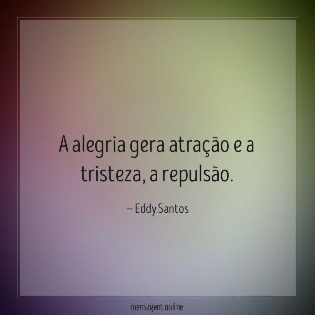 A alegria gera atração e a tristeza