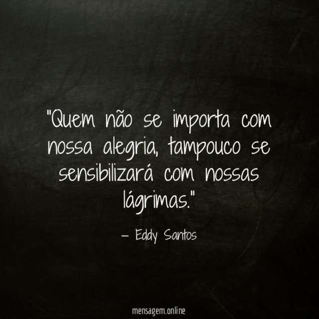 Quem não se importa com nossa alegria
