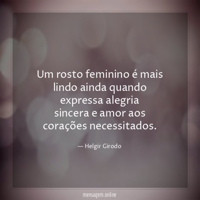Um rosto feminino é mais lindo ainda quando