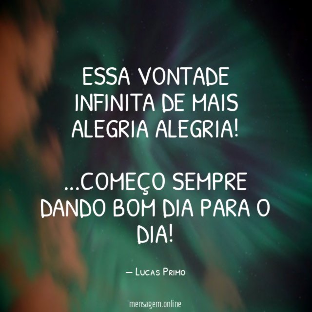 Essa vontade infinita de mais alegria alegria