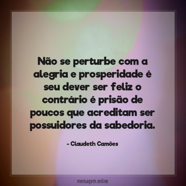 Não se perturbe com a alegria e prosperidade