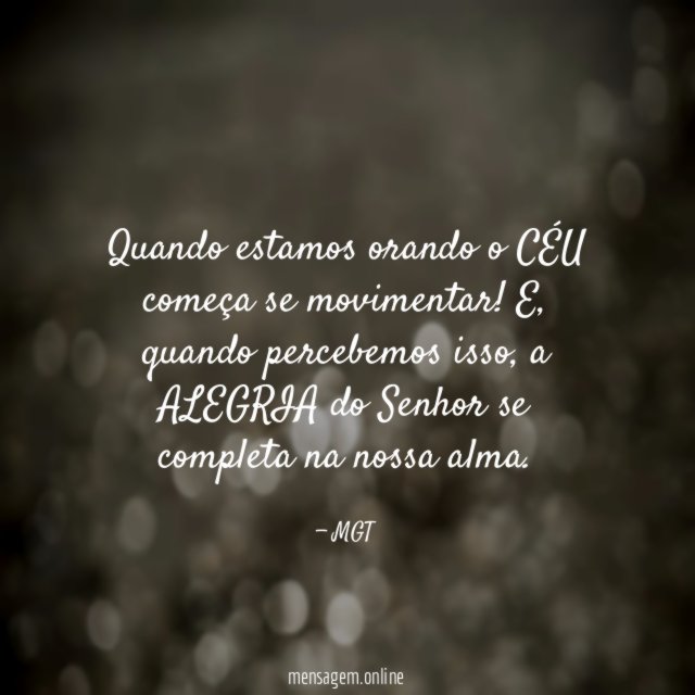 Quando estamos orando o CÉU começa se movimentar