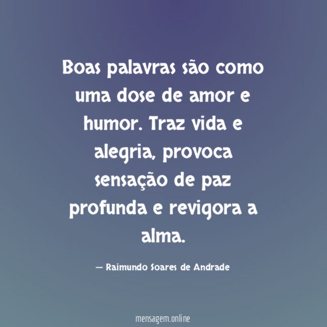 Boas palavras são como uma dose de amor e humor