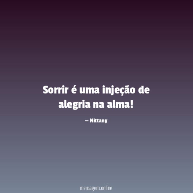 Sorrir é uma injeção de alegria na alma