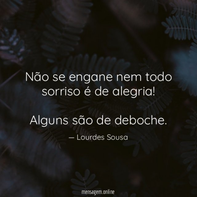 Não se engane nem todo sorriso é de alegria