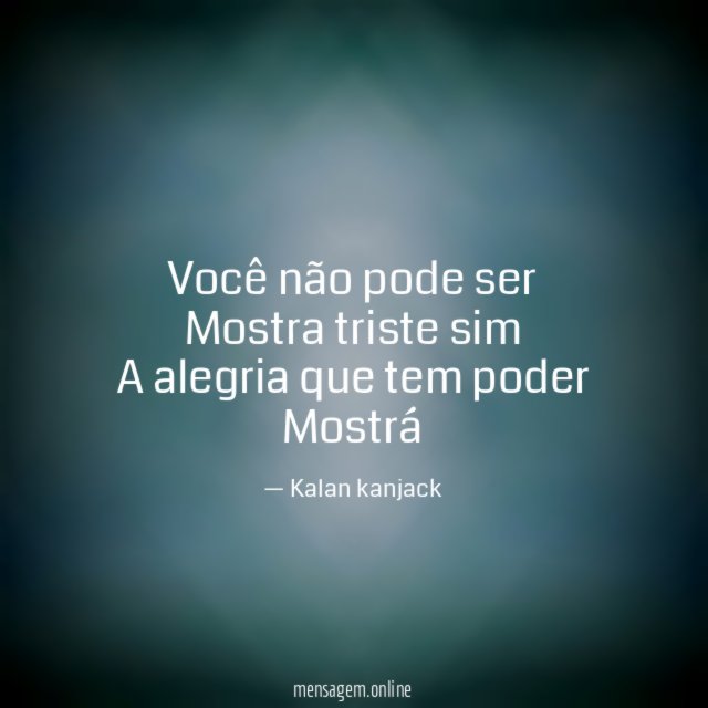 Você não pode ser Mostra triste sim A alegria que