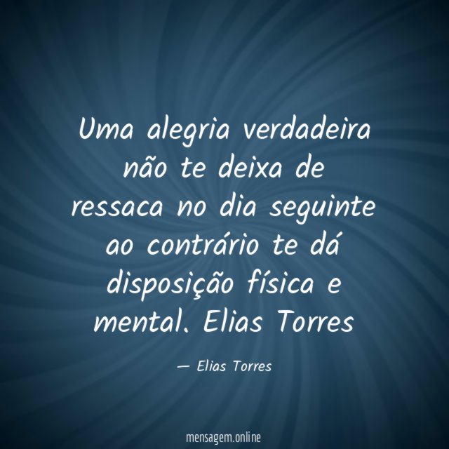 Uma alegria verdadeira não te deixa de ressaca