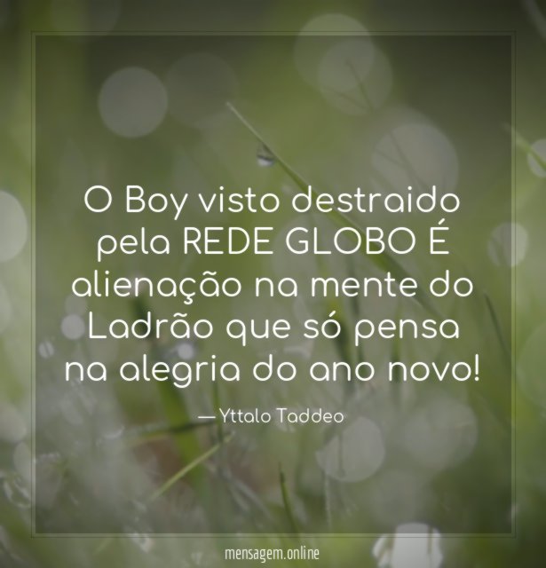 O Boy visto destraido pela REDE GLOBO É alienação