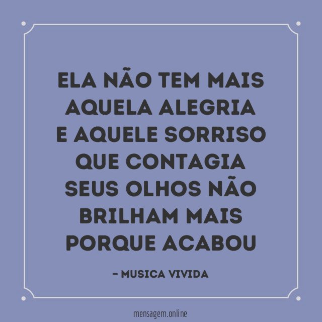 Ela não tem mais aquela alegria E aquele sorriso