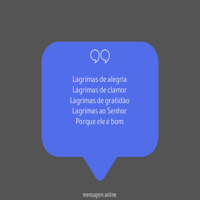Lágrimas de alegria Lágrimas de clamor Lágrimas de gratidão Lágrimas ao