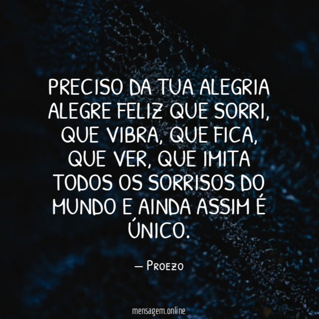 PRECISO DA TUA ALEGRIA ALEGRE FELIZ QUE SORRI