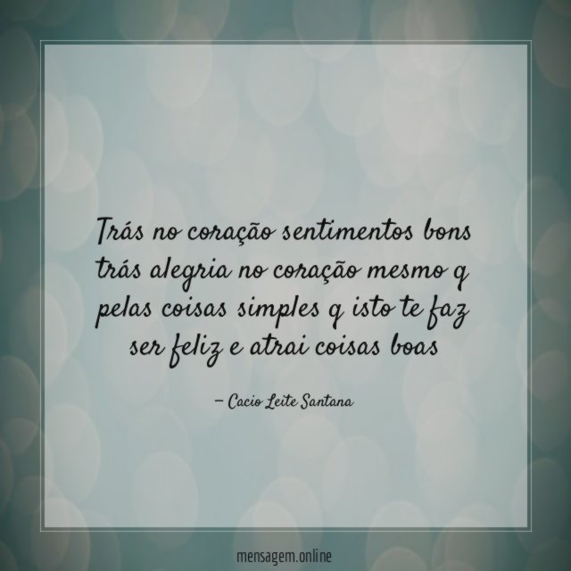 Trás no coração sentimentos bons trás alegria no