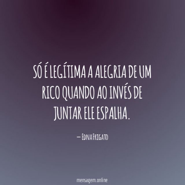 Só é legítima a alegria de um rico
