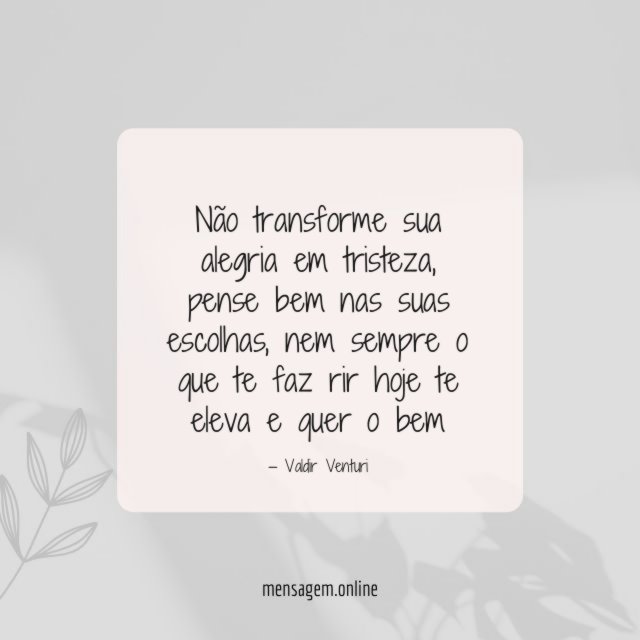 Não transforme sua alegria em tristeza