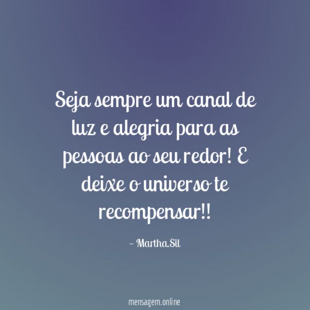 Seja sempre um canal de luz e alegria