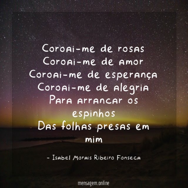 Coroai-me de rosas Coroai-me de amor Coroai-me de esperança Coroai-me de