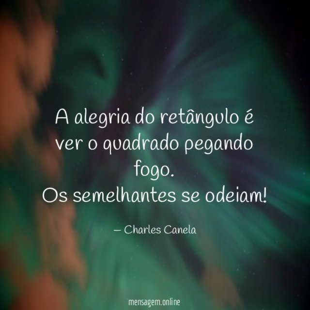 A alegria do retângulo é ver o quadrado pegando fogo.