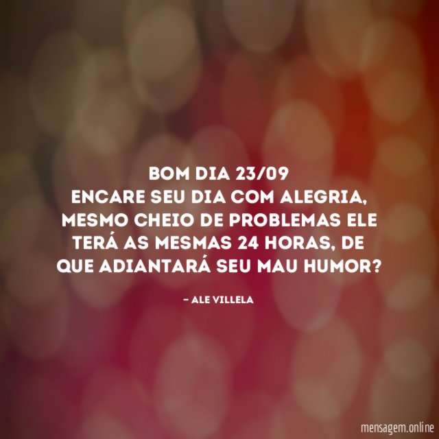 Bom dia 23/09 Encare seu dia com alegria