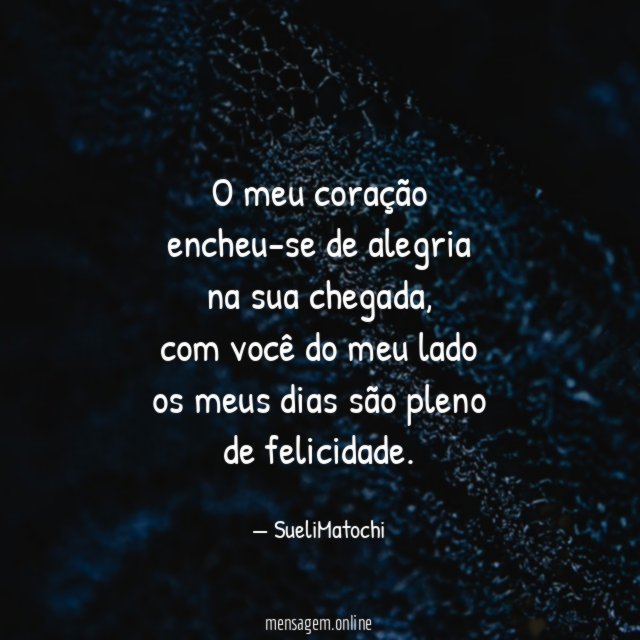 O meu coração encheu-se de alegria na sua chegada