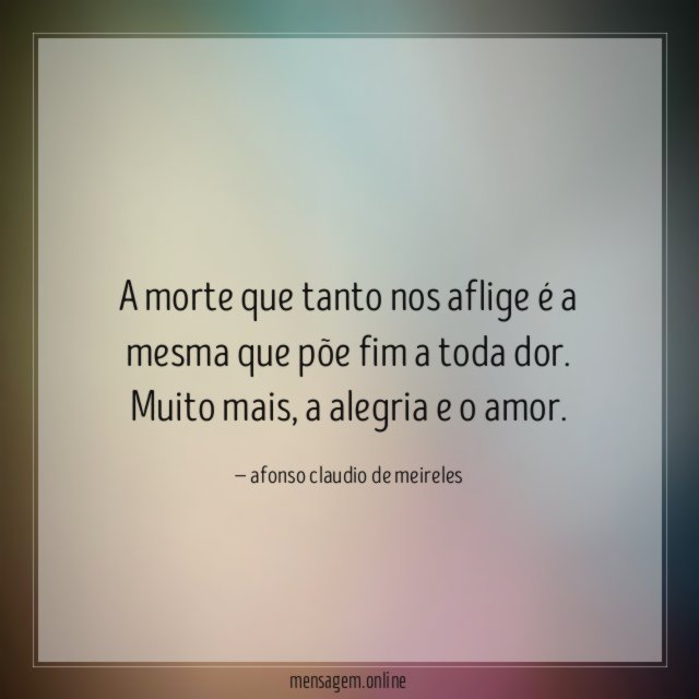 A morte que tanto nos aflige é a