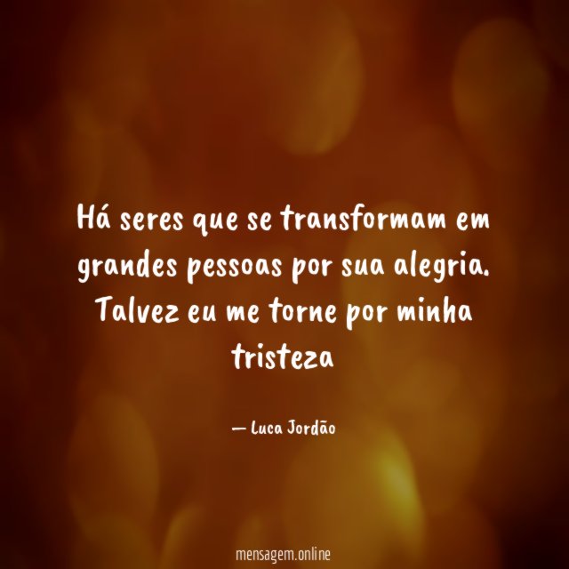 Há seres que se transformam em grandes pessoas por sua alegria